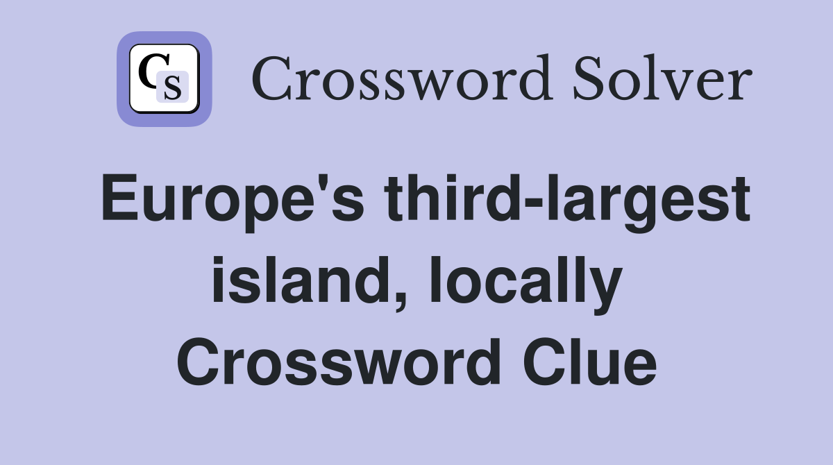Europe's third-largest island, locally Crossword Clue
