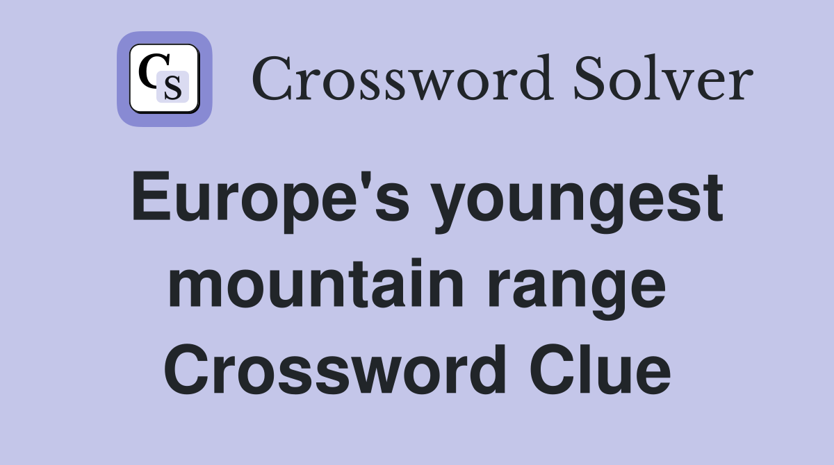 Europe's youngest mountain range Crossword Clue