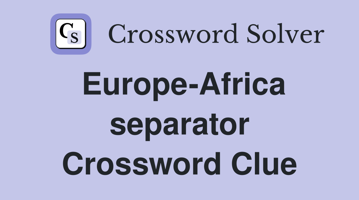 Europe-Africa separator Crossword Clue