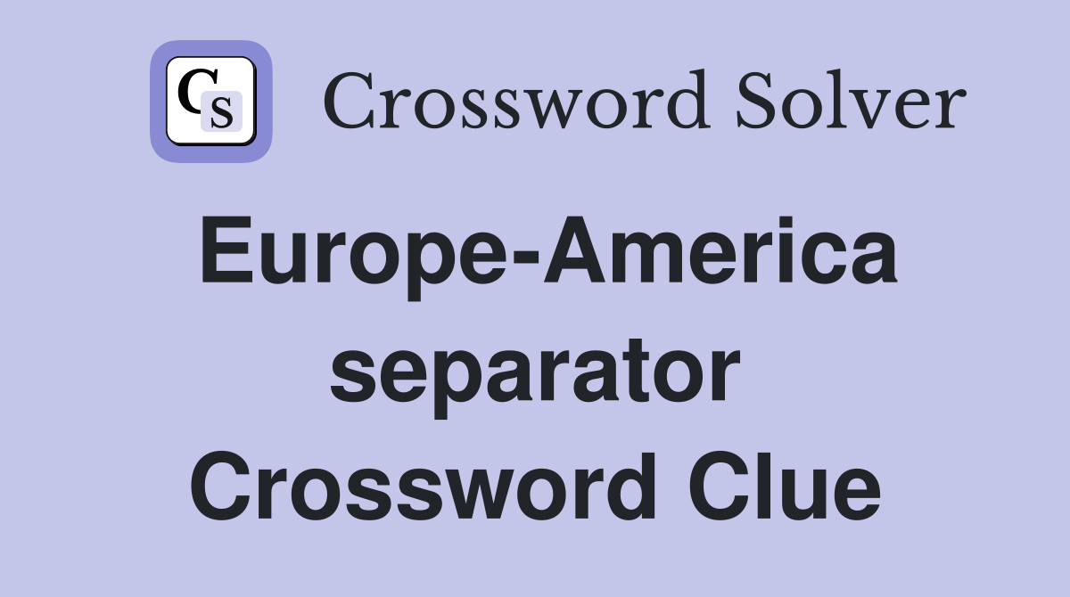 Europe-America separator Crossword Clue