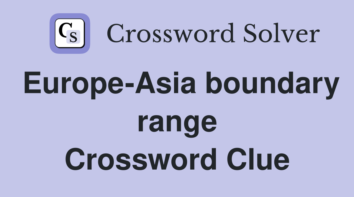Europe-Asia boundary range Crossword Clue