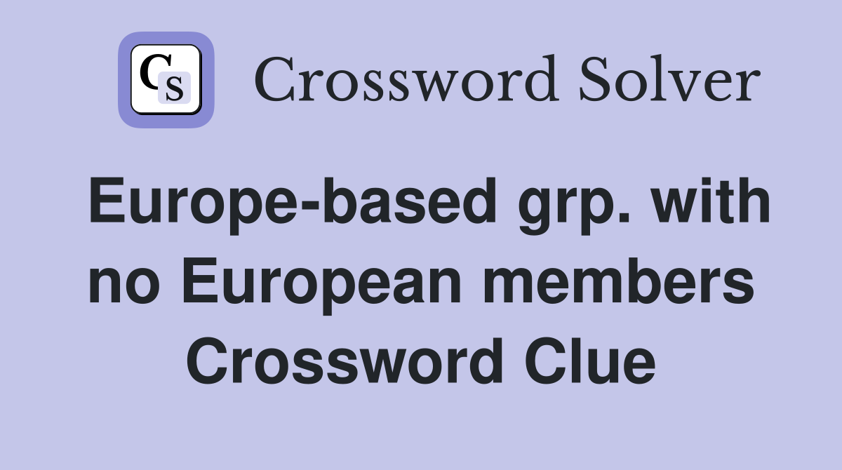 Europe-based grp. with no European members Crossword Clue