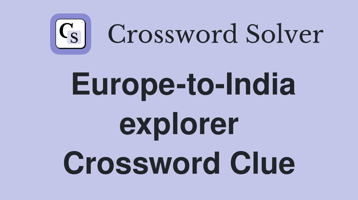 Europe-to-India explorer Crossword Clue