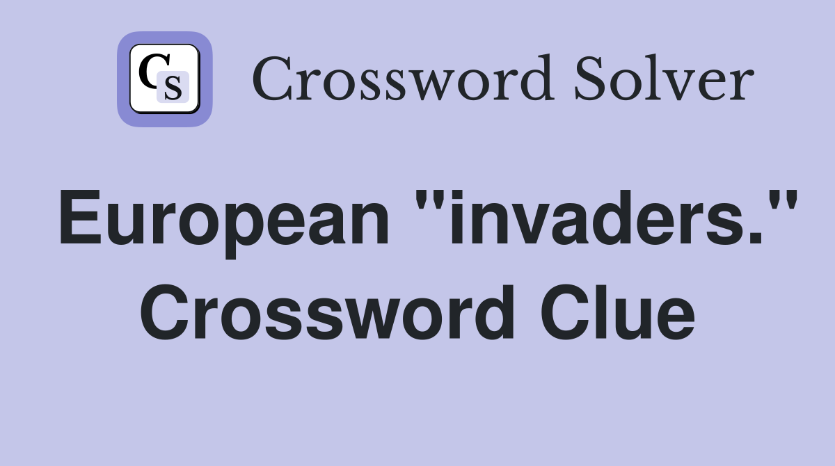 European "invaders." Crossword Clue