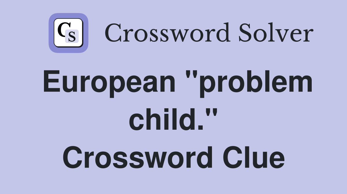 European "problem child." Crossword Clue