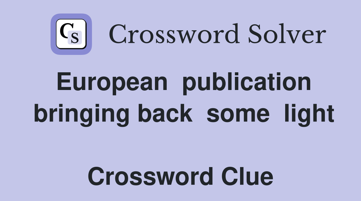 European  publication  bringing back  some  light   Crossword Clue