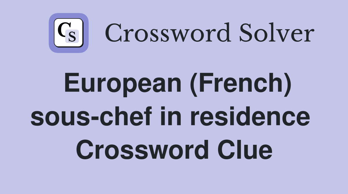 European (French) sous-chef in residence  Crossword Clue