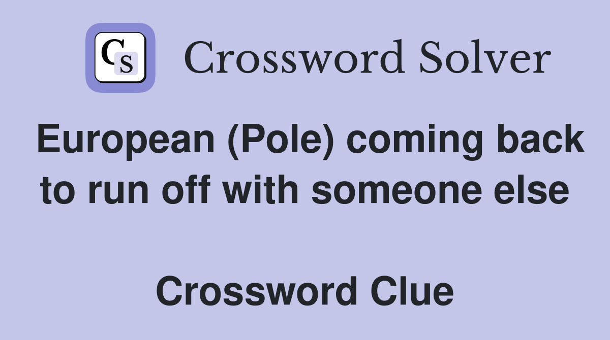 European (Pole) coming back to run off with someone else  Crossword Clue