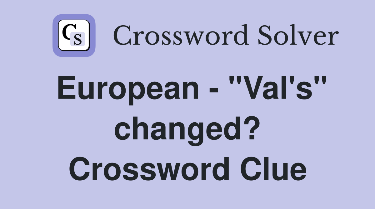 European - "Val's" changed? Crossword Clue