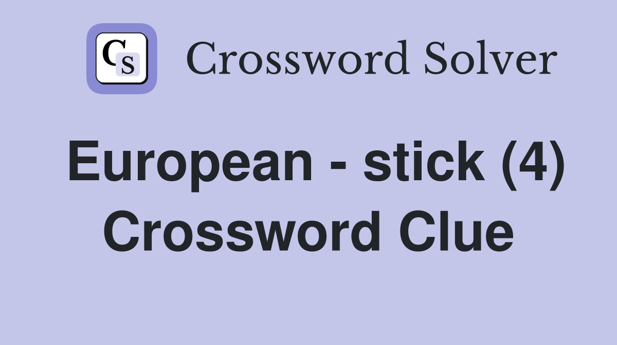 European - stick (4) Crossword Clue