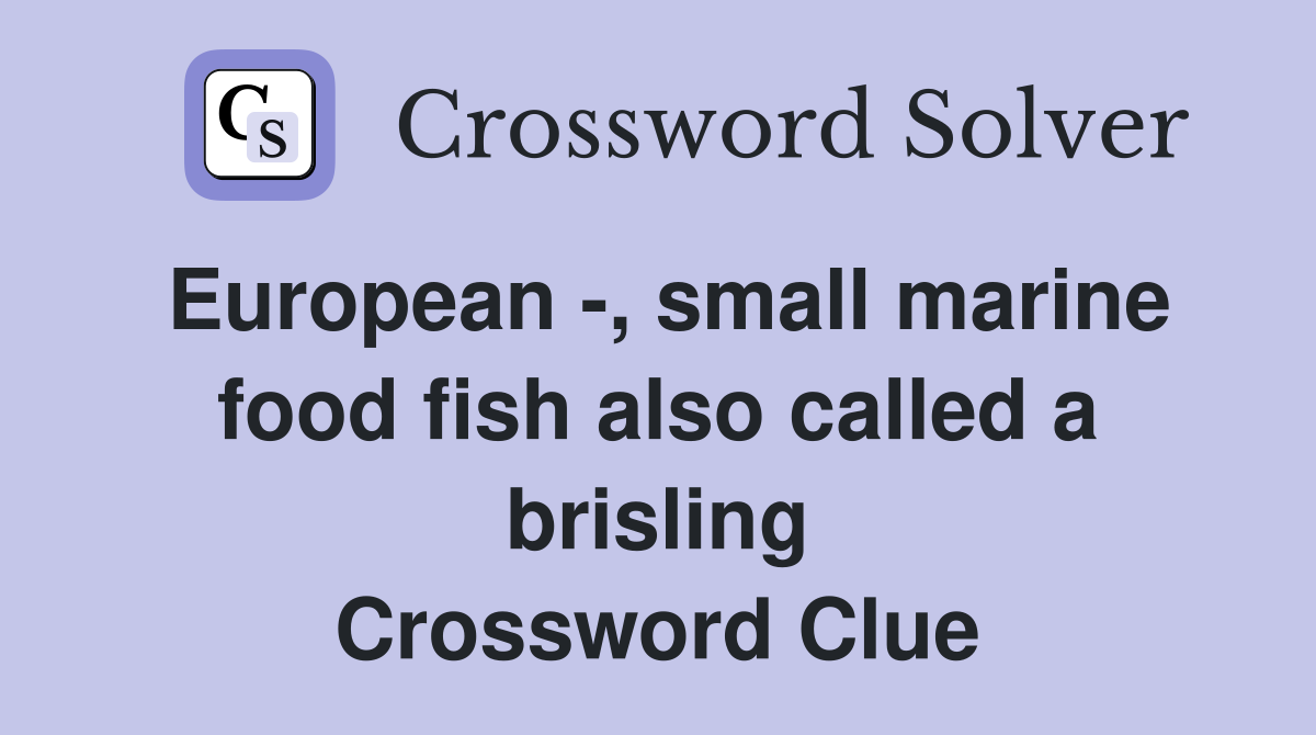 European -, small marine food fish also called a brisling Crossword Clue