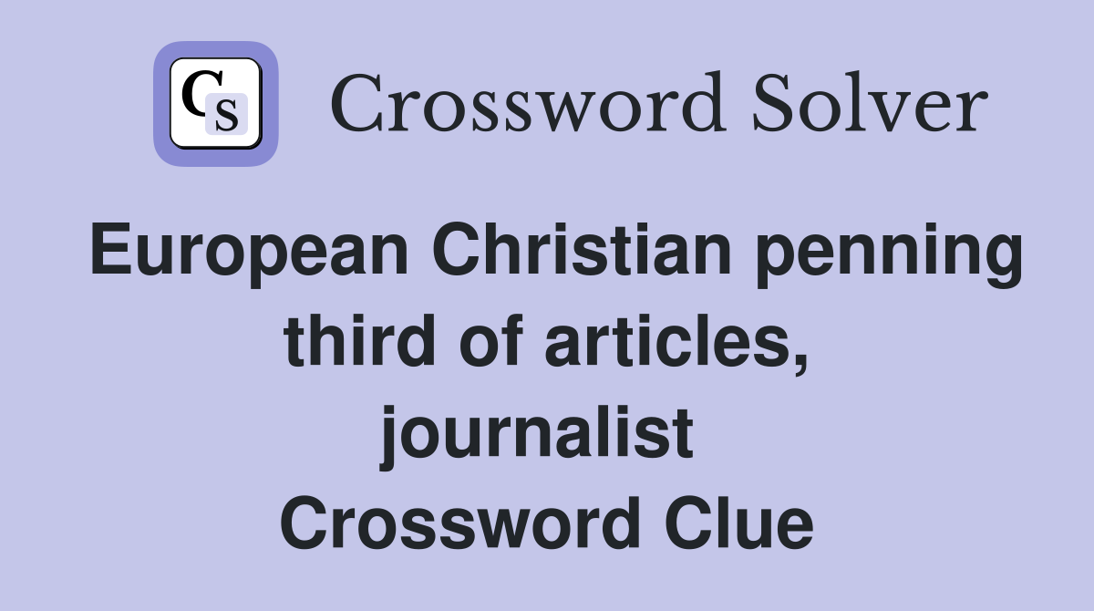 European Christian penning third of articles, journalist  Crossword Clue