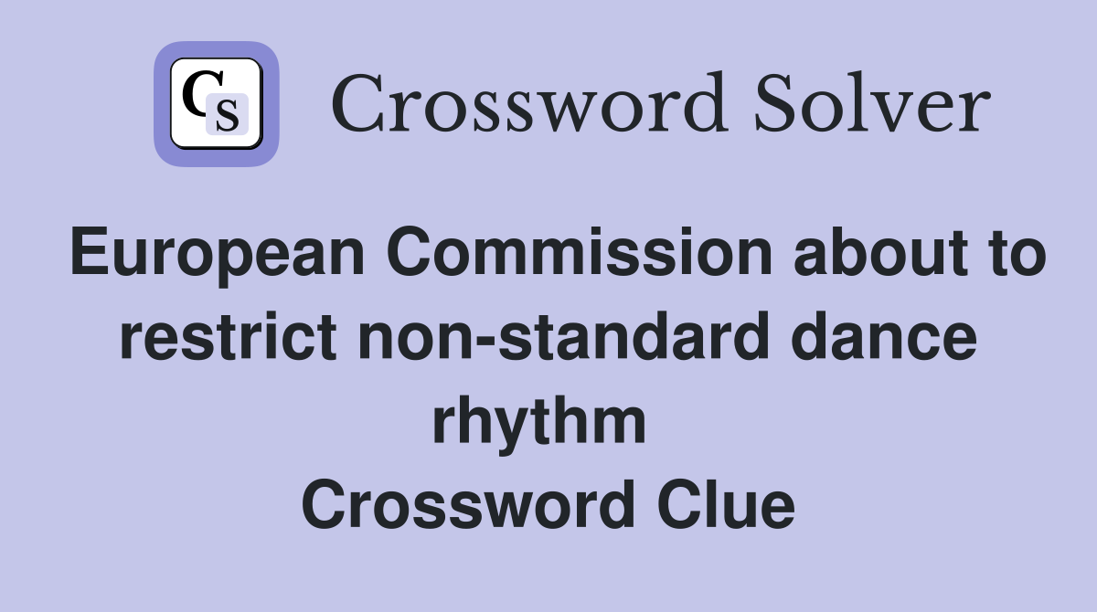European Commission about to restrict non-standard dance rhythm  Crossword Clue