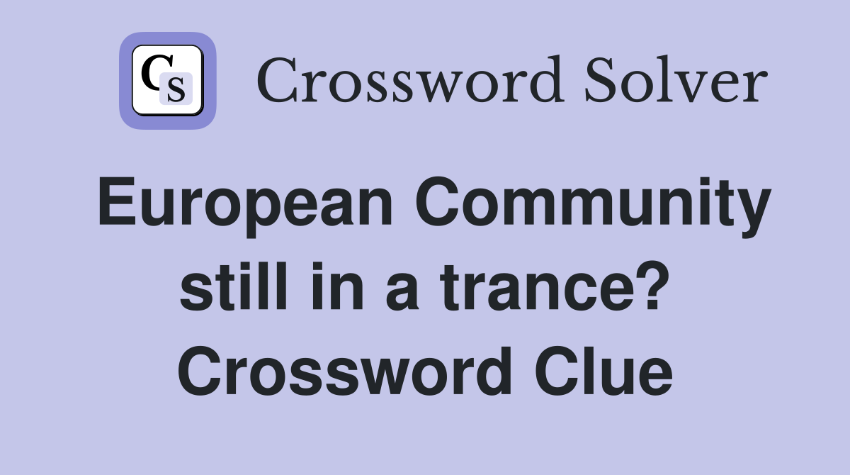 European Community still in a trance? Crossword Clue