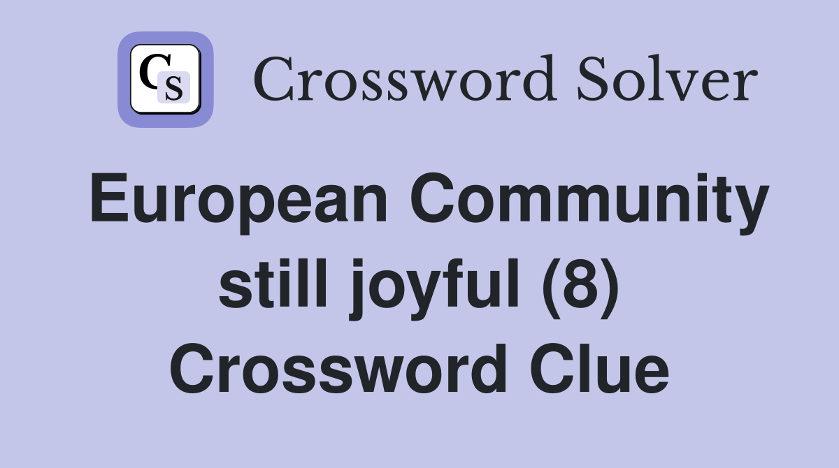 European Community still joyful (8) Crossword Clue
