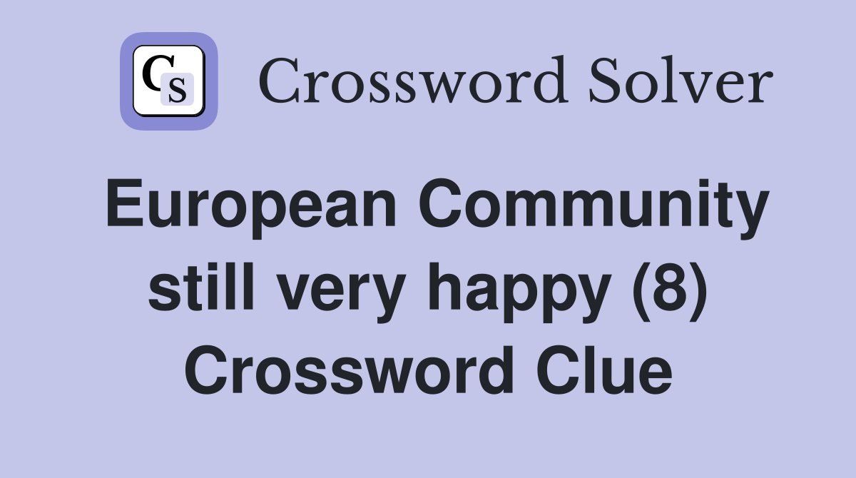 European Community still very happy (8) Crossword Clue