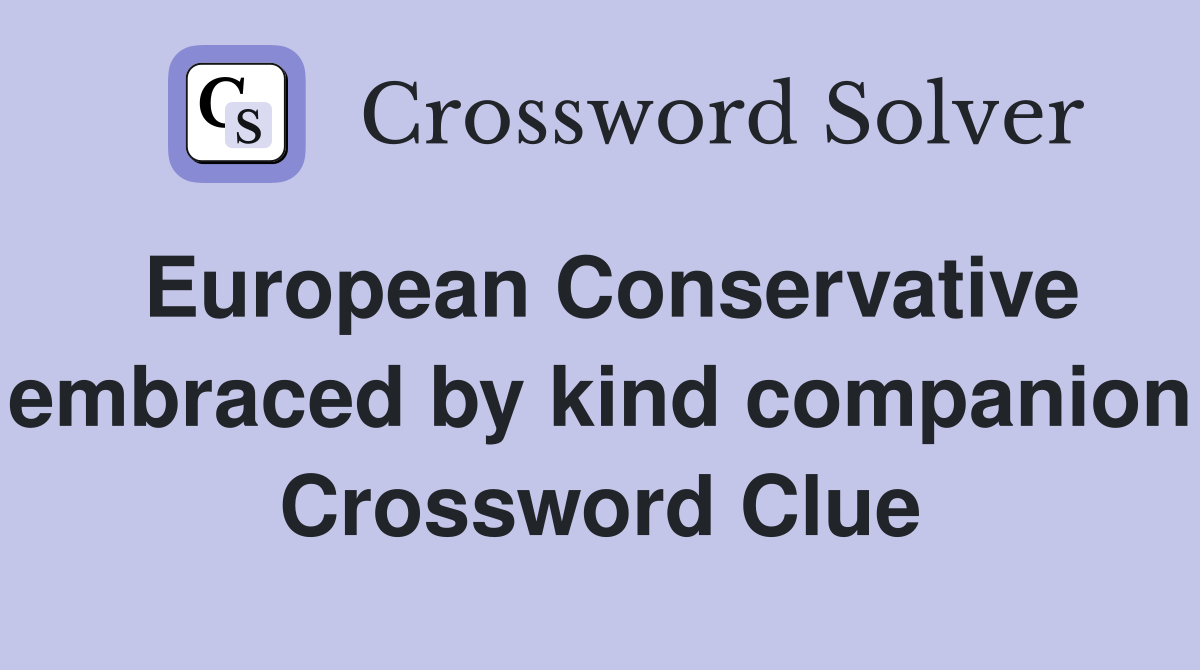 European Conservative embraced by kind companion Crossword Clue