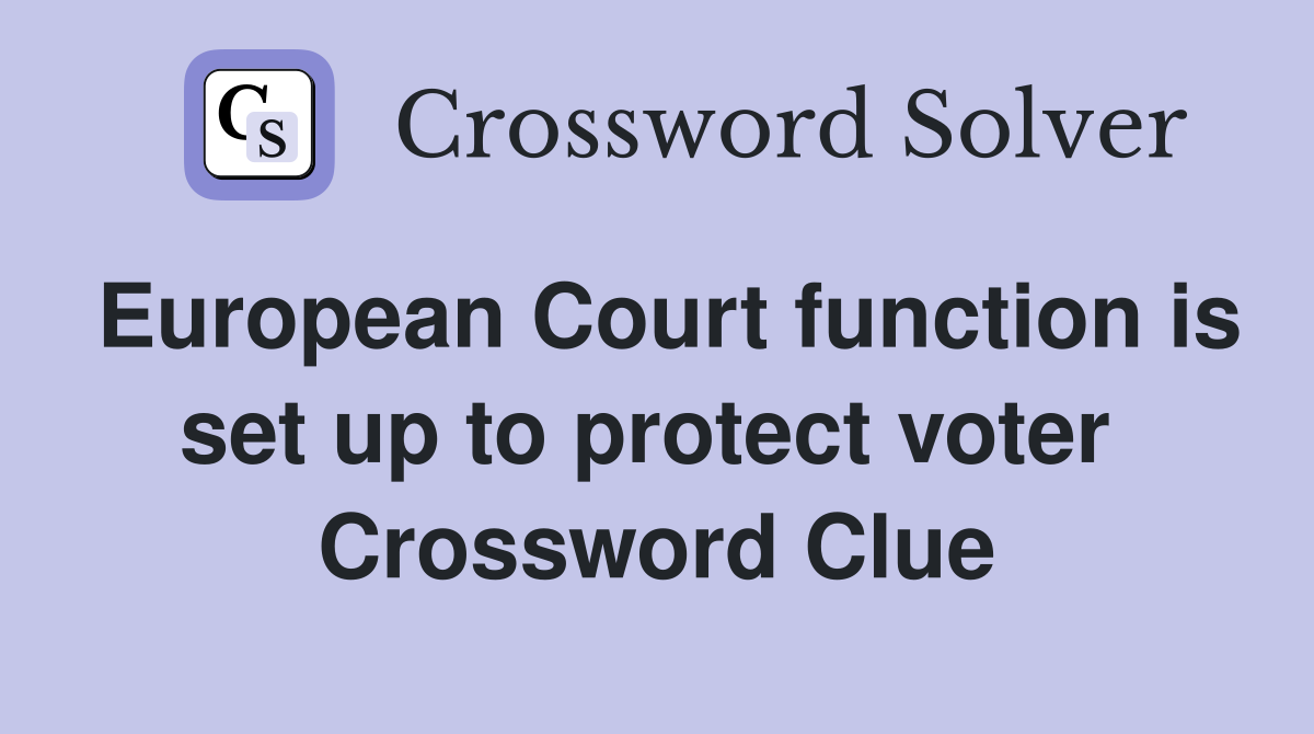 European Court function is set up to protect voter  Crossword Clue