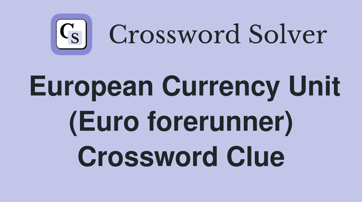 European Currency Unit (Euro forerunner) Crossword Clue