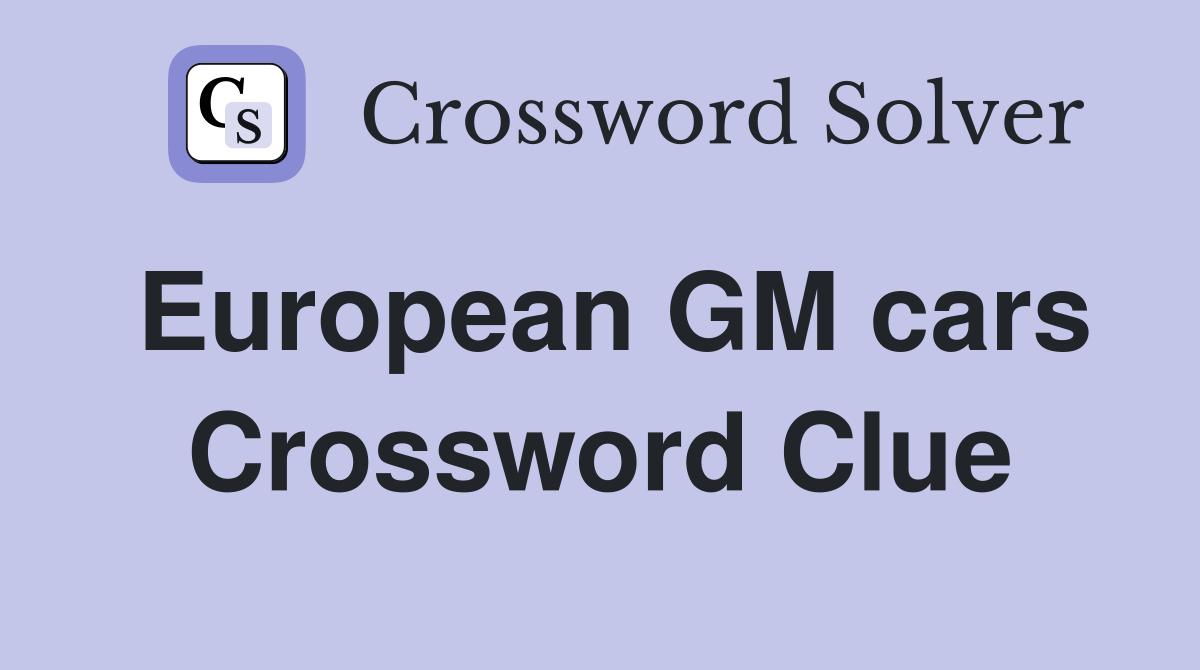 European GM cars Crossword Clue