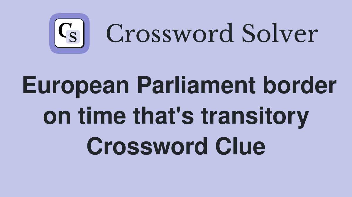 European Parliament border on time that's transitory Crossword Clue