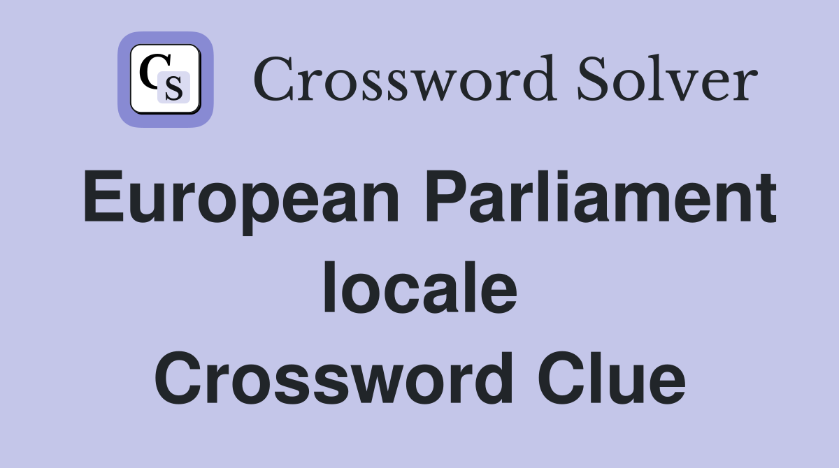 European Parliament locale Crossword Clue