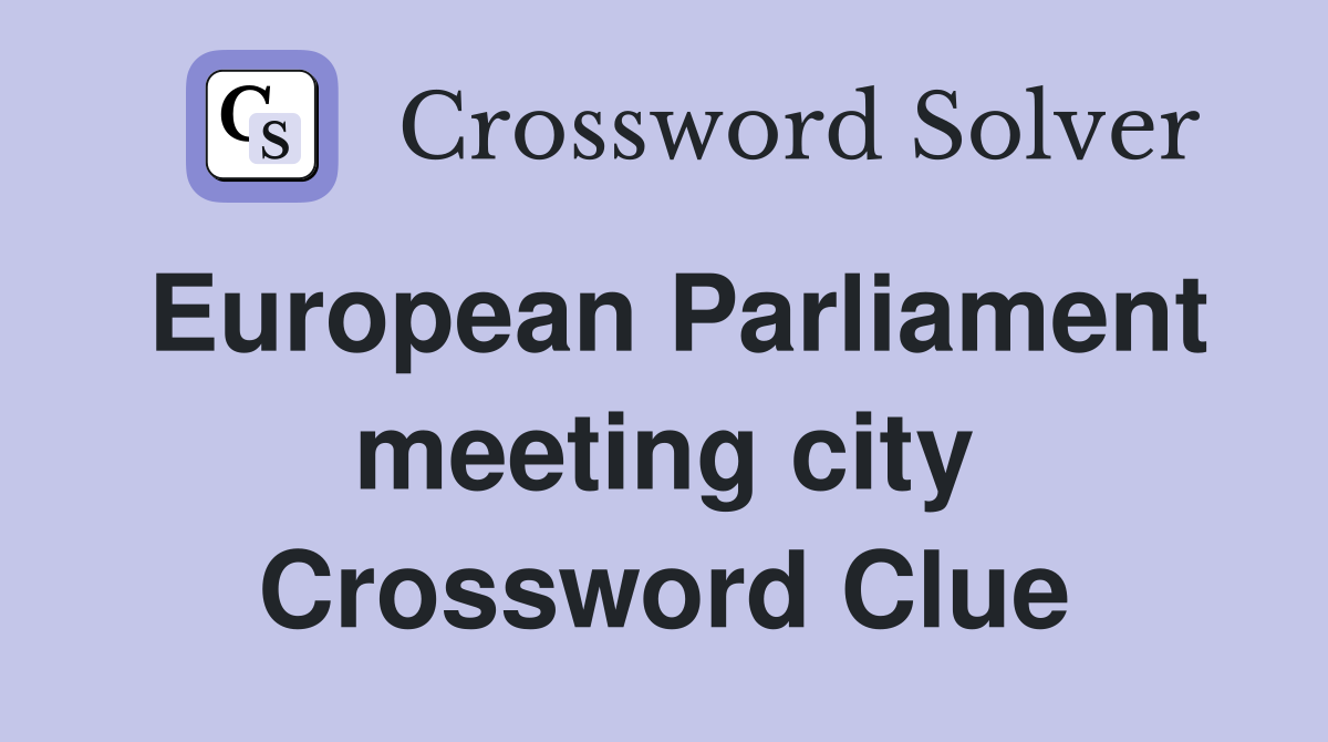 European Parliament meeting city Crossword Clue