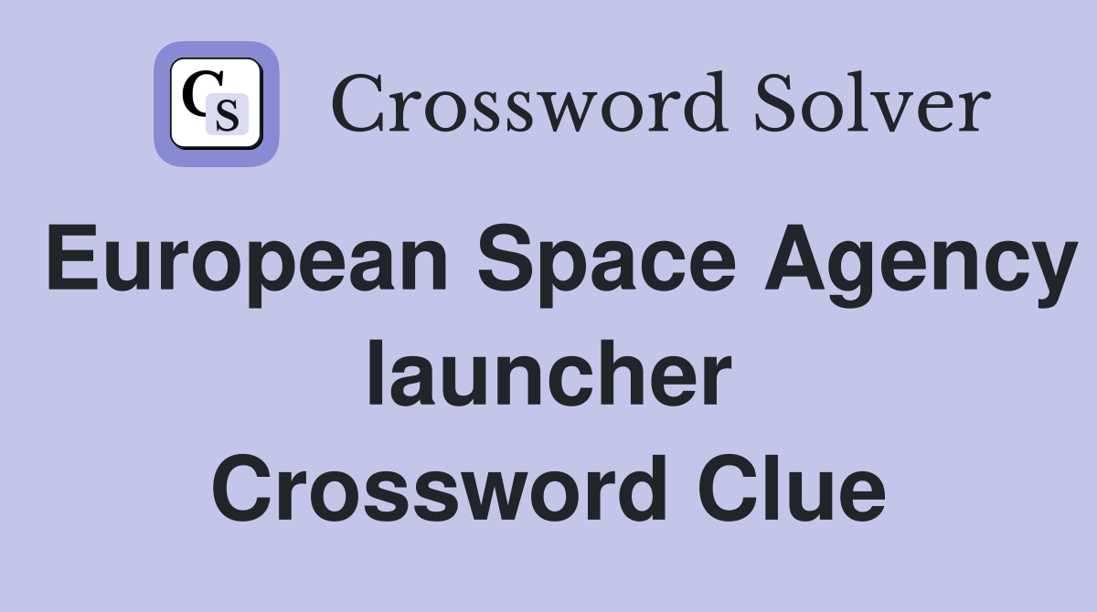 European Space Agency launcher Crossword Clue