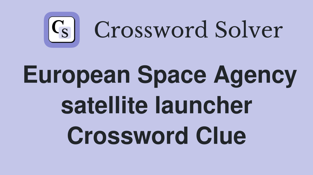 European Space Agency satellite launcher Crossword Clue