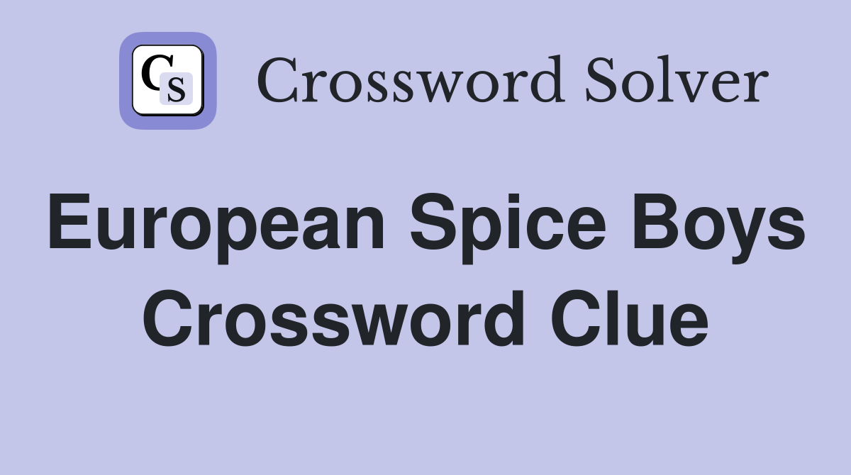 European Spice Boys  Crossword Clue