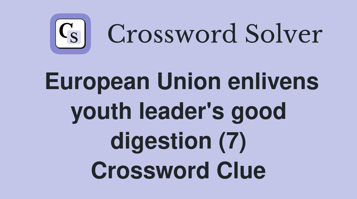 European Union enlivens youth leader's good digestion (7) Crossword Clue