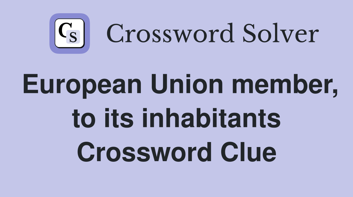 European Union member, to its inhabitants Crossword Clue