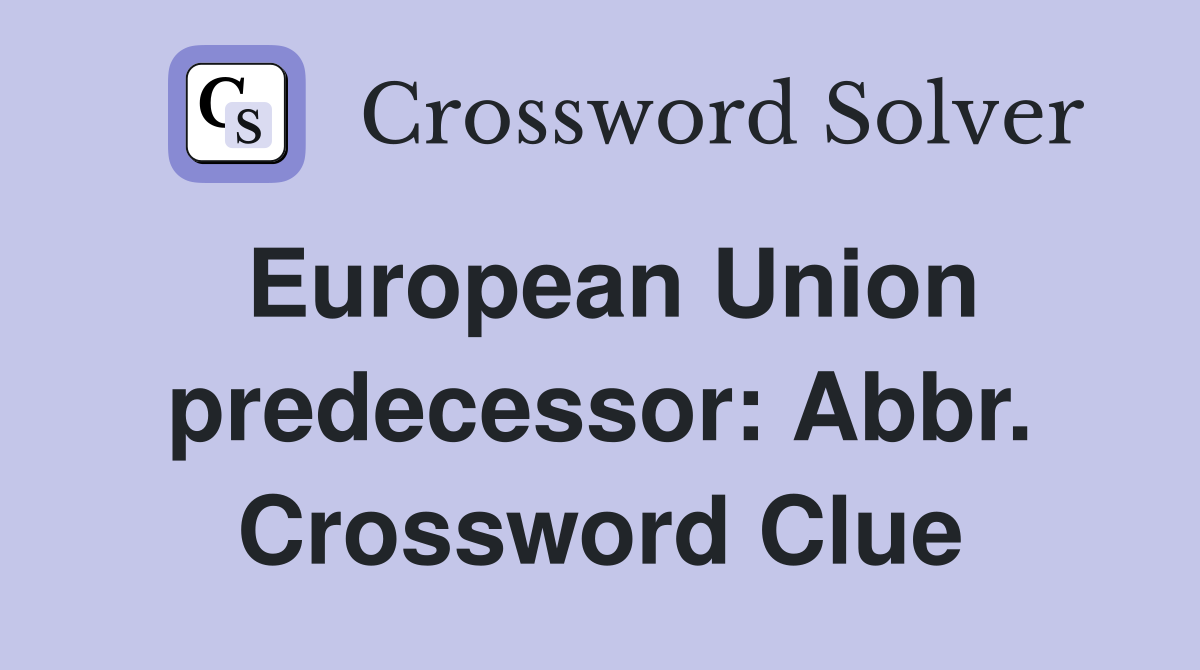European Union predecessor: Abbr. Crossword Clue