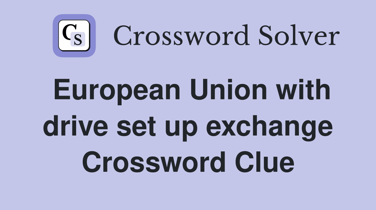European Union with drive set up exchange Crossword Clue