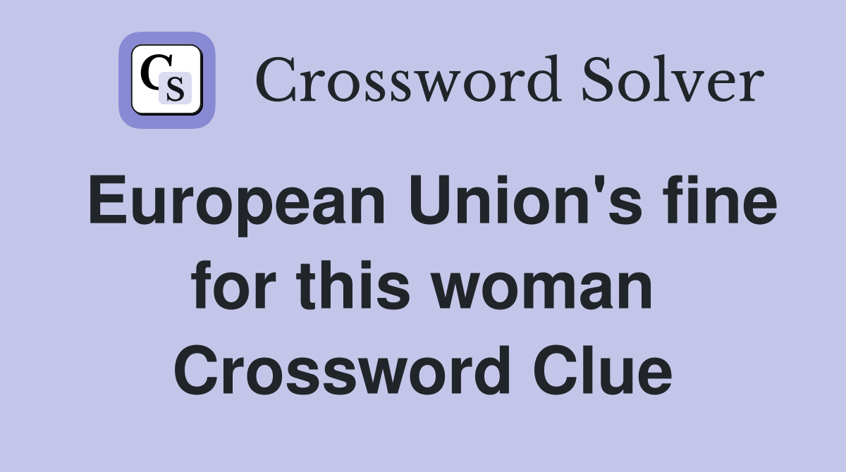 European Union's fine for this woman Crossword Clue