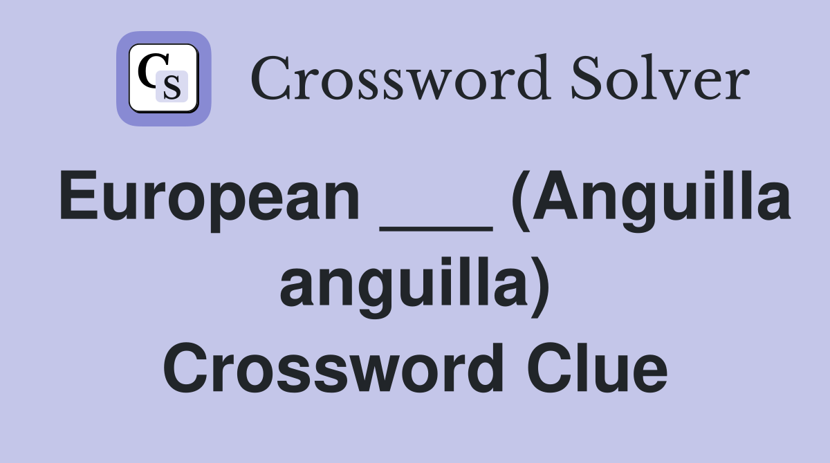 European ___ (Anguilla anguilla) Crossword Clue