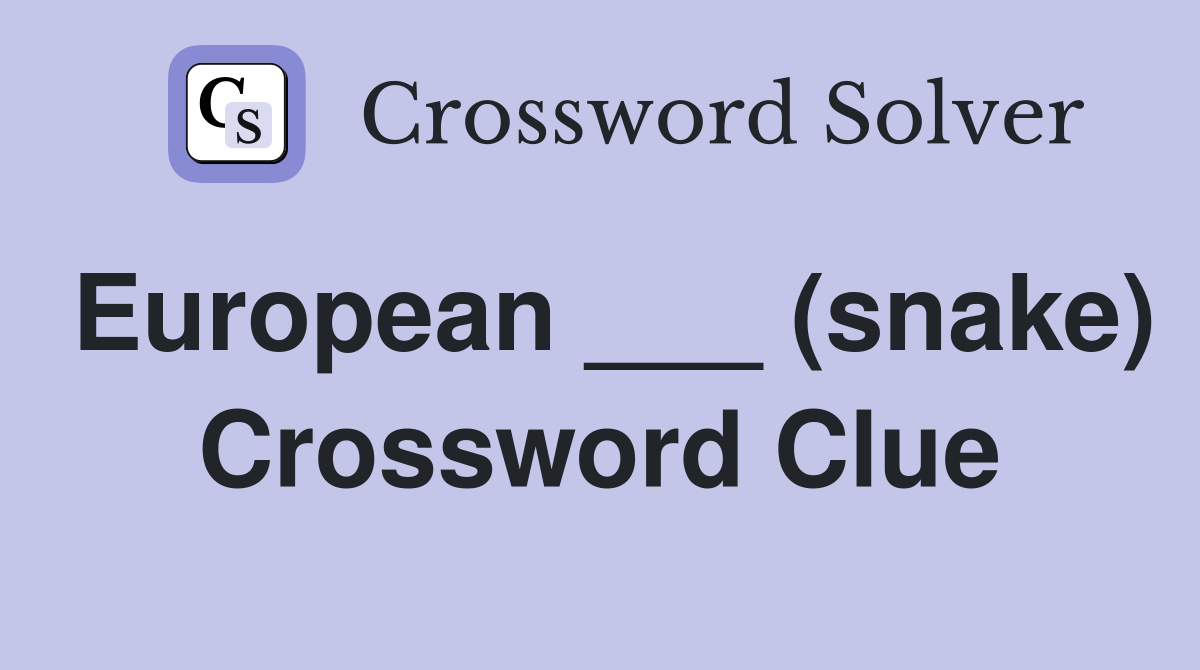 European ___ (snake) Crossword Clue