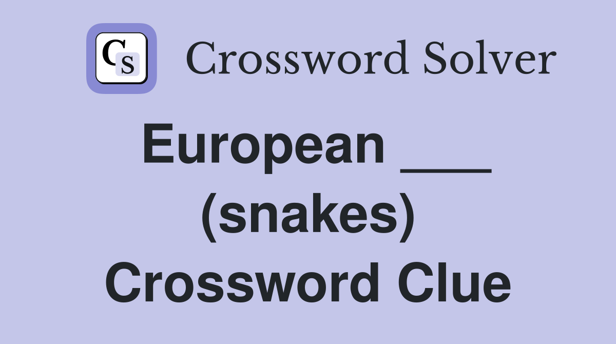 European ___ (snakes) Crossword Clue