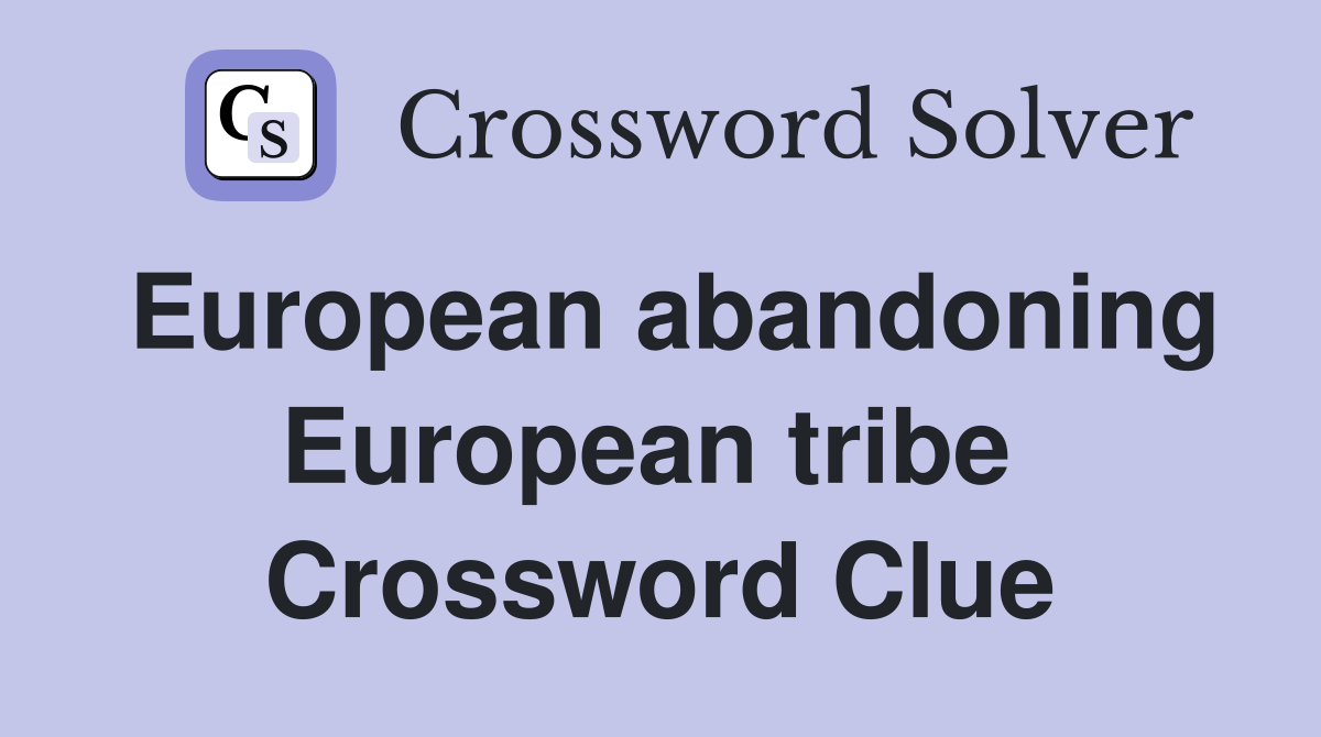 European abandoning European tribe  Crossword Clue