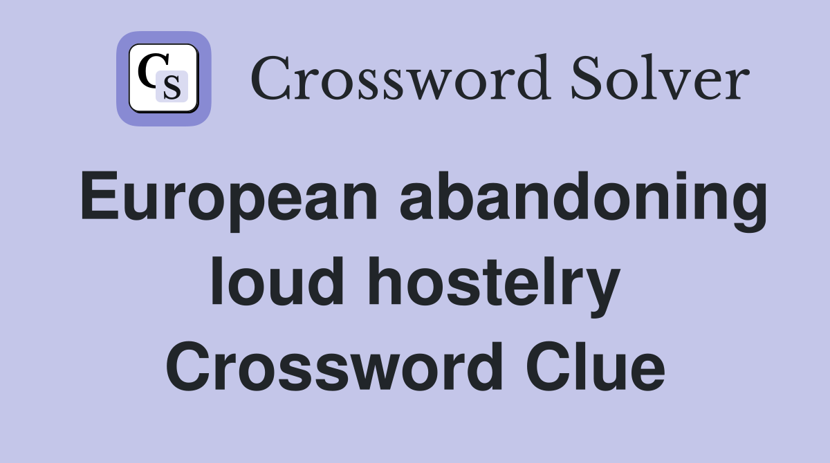 European abandoning loud hostelry Crossword Clue