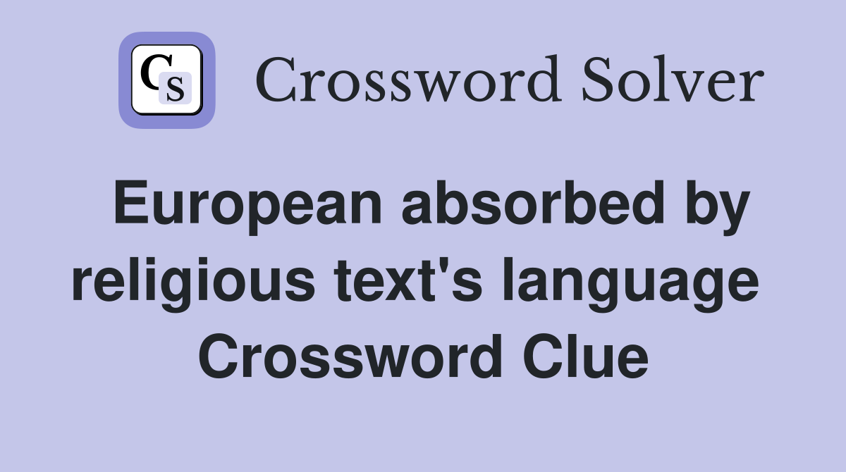 European absorbed by religious text's language  Crossword Clue
