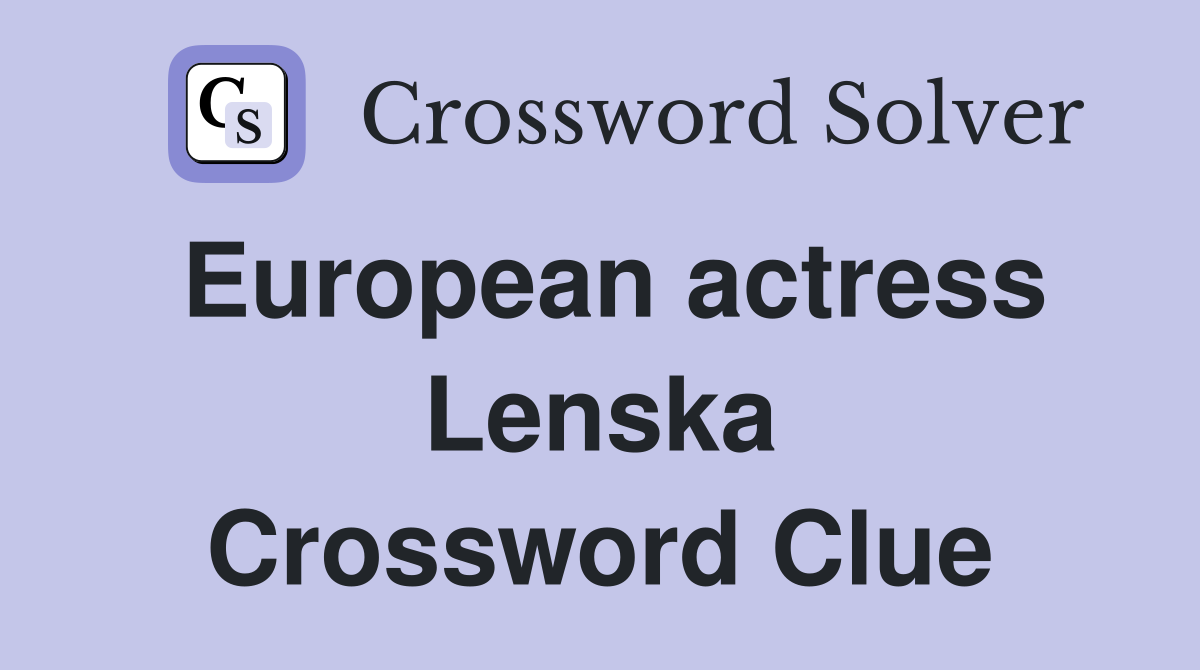 European actress Lenska Crossword Clue