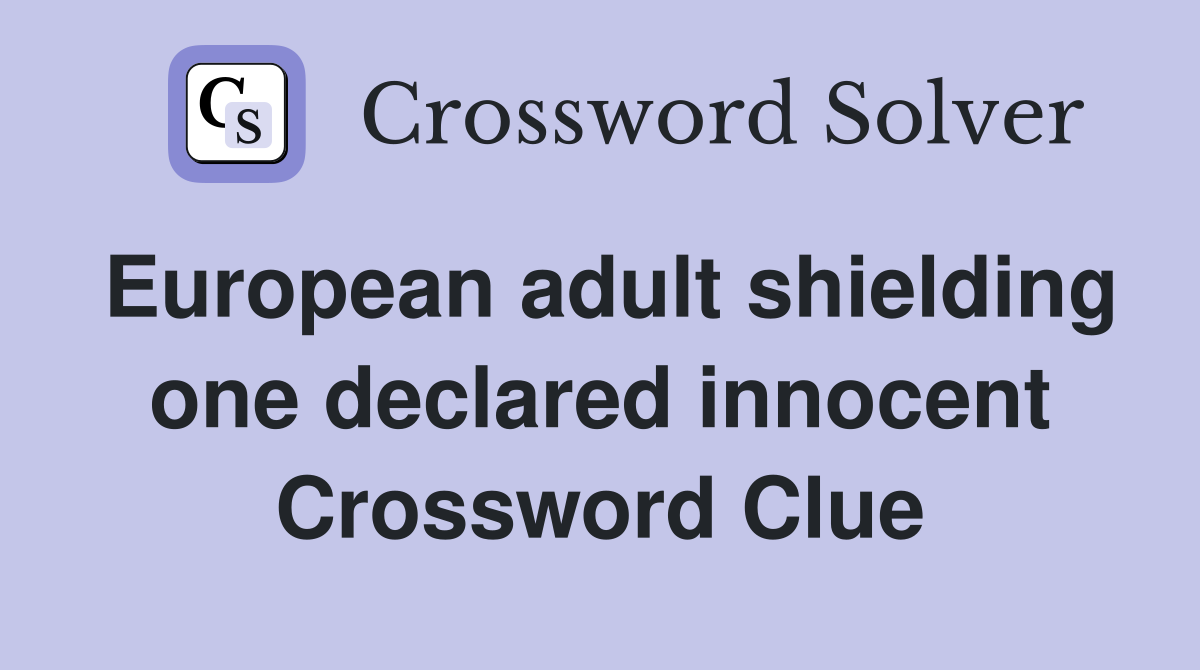 European adult shielding one declared innocent Crossword Clue