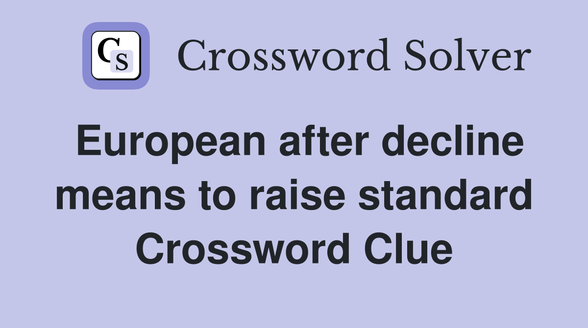 European after decline means to raise standard Crossword Clue