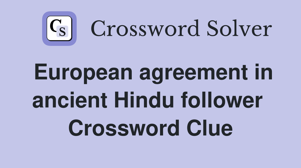 European agreement in ancient Hindu follower  Crossword Clue