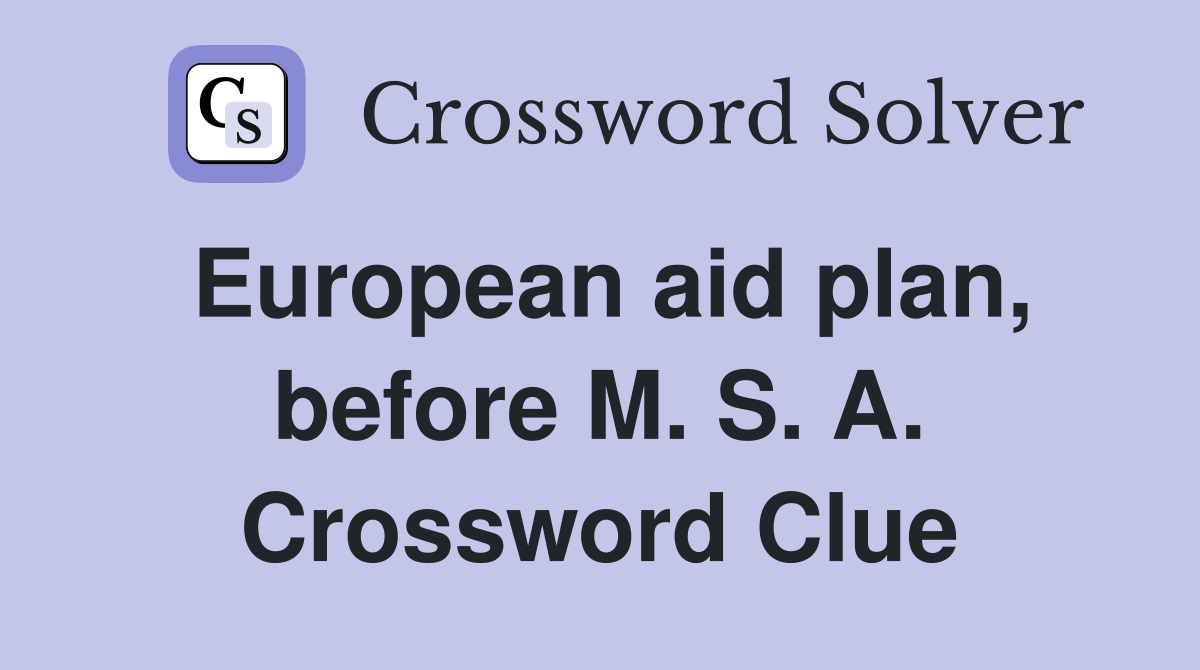 European aid plan, before M. S. A. Crossword Clue