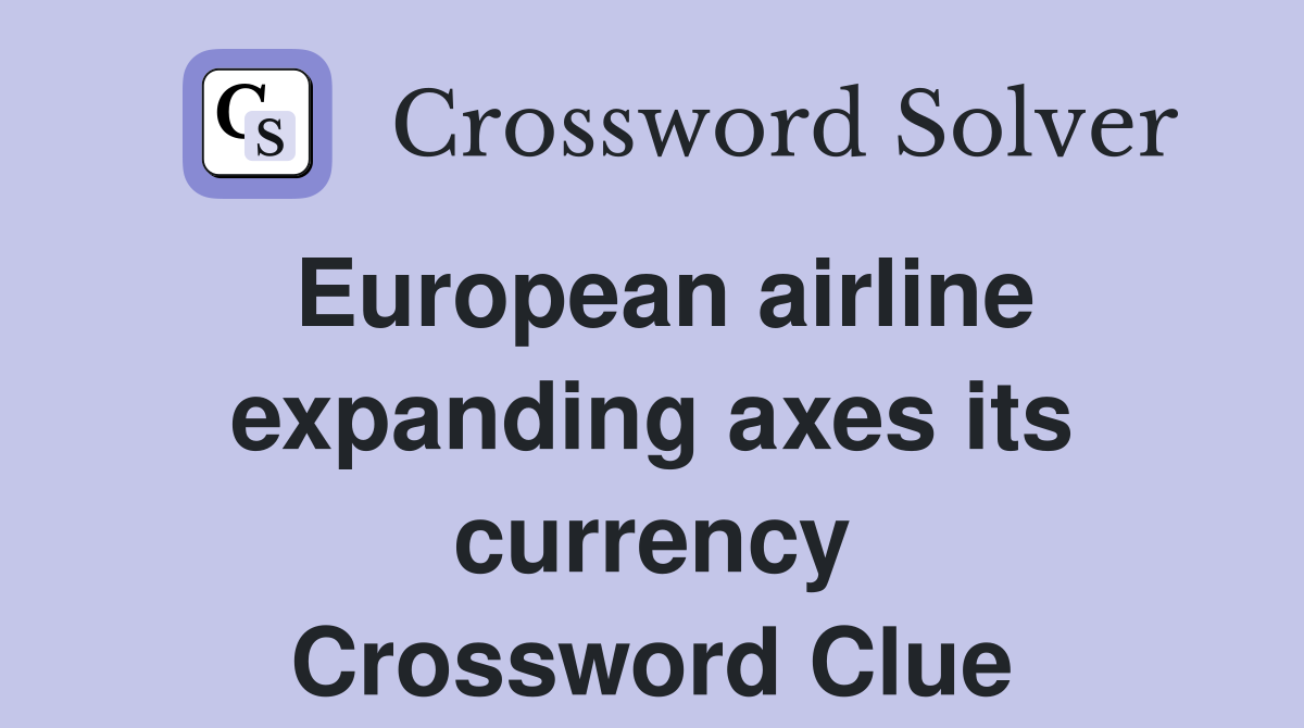 European airline expanding axes its currency Crossword Clue