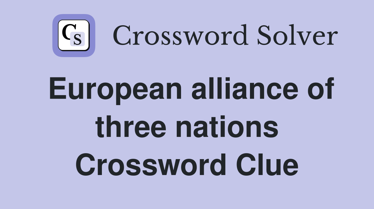 European alliance of three nations Crossword Clue