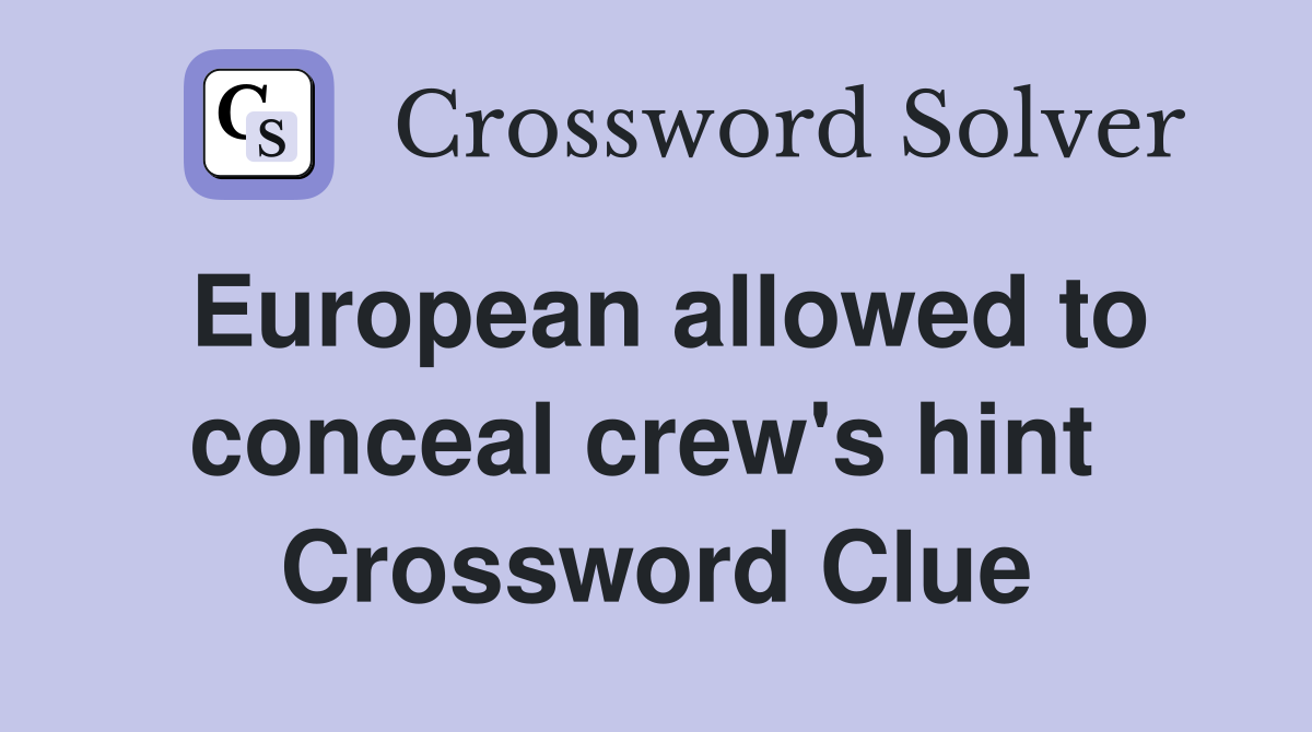 European allowed to conceal crew's hint  Crossword Clue