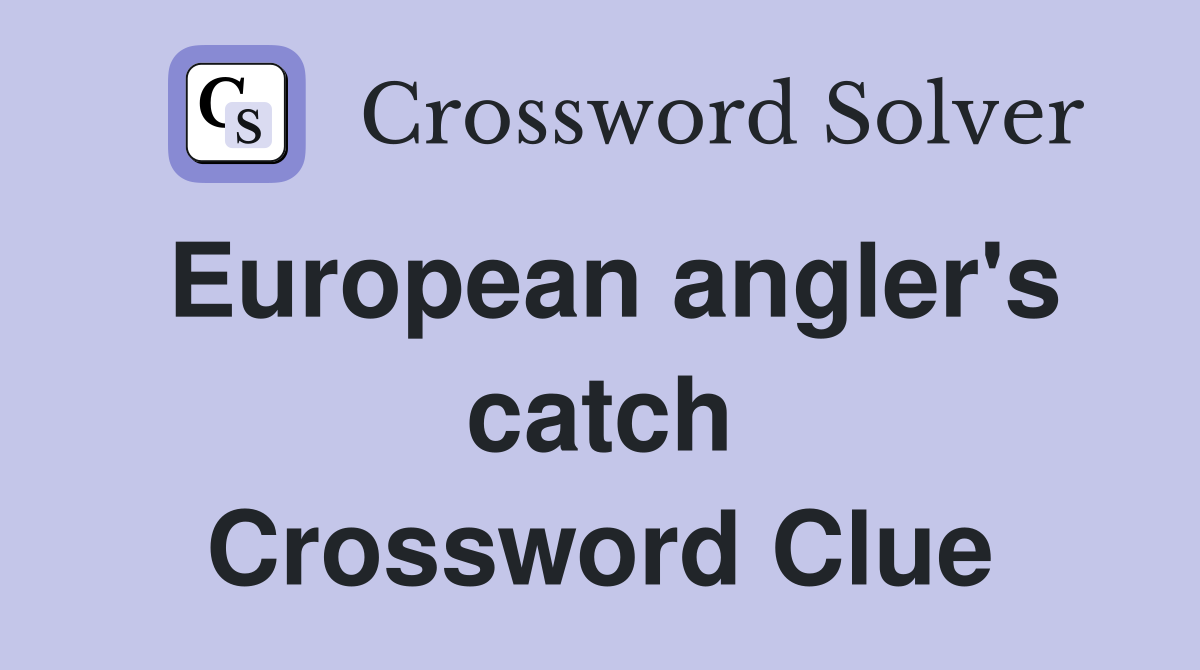European angler's catch Crossword Clue